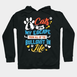 Cats  Are My Escape From All Of The Bullshit In Life Hoodie